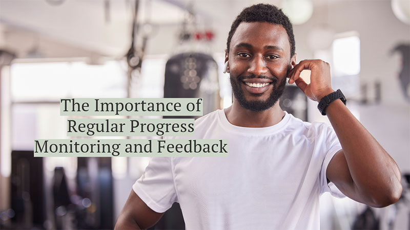 The importance of regular progress monitoring and feedback.