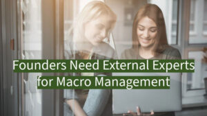 Founders need external experts for macro management