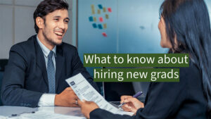 What to know about hiring new grads.