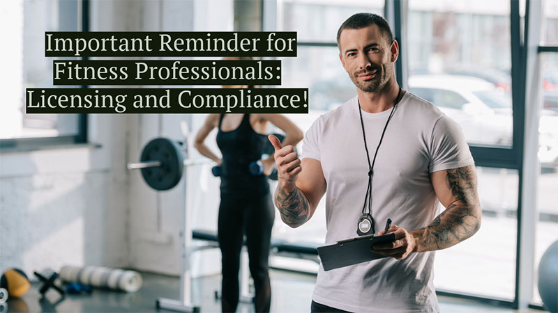 Important reminder for fitness professionals: licensing and compliance.