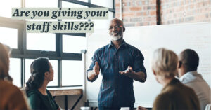 Are you giving your staff skills?