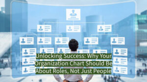 Unlocking Success: Why your organization chart should be about roles, not just people