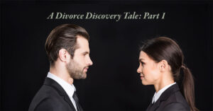 A divorce discovery tale: part 1.