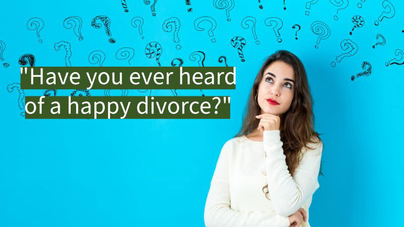 Have you ever heard of a happy divorce?