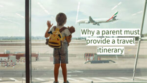 Why a parent must provide a travel itinerary.