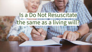 Is a Do Not Resuscitate order the same as a living will?